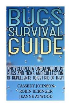 Paperback Bugs Survival Guide: Encyclopedia On Dangerous Bugs And Ticks And Collection Of Repellents To Get Rid Of Them Book