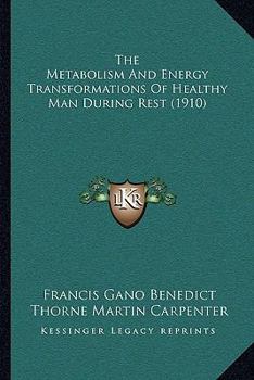 Paperback The Metabolism And Energy Transformations Of Healthy Man During Rest (1910) Book