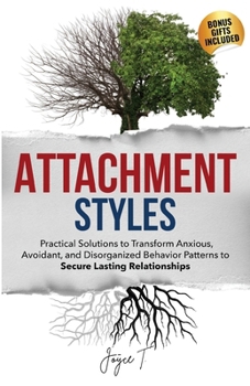 Paperback Attachment Styles: Practical Solutions to Transform Anxious, Avoidant, and Disorganized Behavior Patterns to Secure Lasting Relationships Book