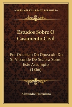 Paperback Estudos Sobre O Casamento Civil: Por Occasiao Do Opusculo Do Sr. Visconde De Seabra Sobre Este Assumpto (1866) [Portuguese] Book