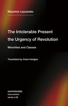 Paperback The Intolerable Present, the Urgency of Revolution: Minorities and Classes Book