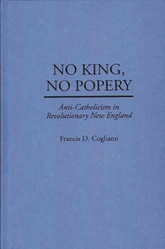 Hardcover No King, No Popery: Anti-Catholicism in Revolutionary New England Book