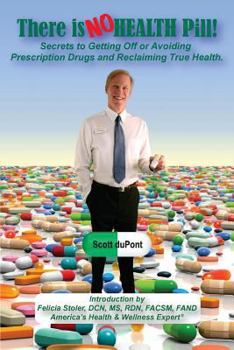 Paperback There is NO Health Pill!: Secrets to Getting Off or Avoiding Prescription Drugs and Reclaiming True Health. Book