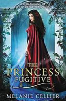 The Princess Fugitive: A Reimagining of Little Red Riding Hood - Book #2 of the Four Kingdoms