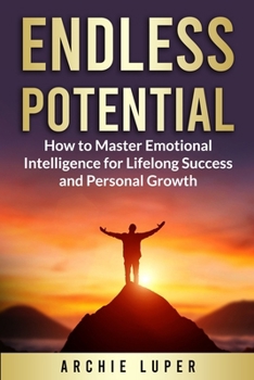Paperback Endless Potential: How to Master Emotional Intelligence for Lifelong Success and Personal Growth Book