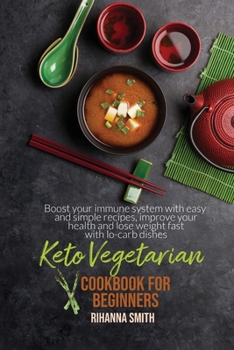 Paperback Keto Vegetarian Cookbook For Beginners: Boost your immune system with easy and simple recipes, improve your health and lose weight fast with lo-carb d Book