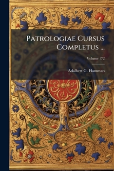 Patrologiae Cursus Completus ...: Series Latina; Volume 172 (Latin Edition)