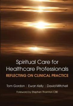 Paperback Reflecting on Clinical Practice Spiritual Care for Healthcare Professionals: Reflecting on Clinical Practice Book
