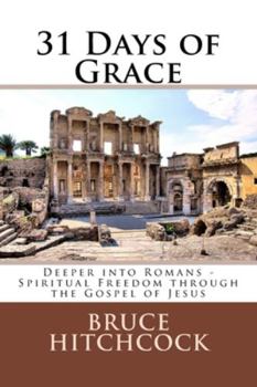 Paperback 31 Days of Grace: Deeper into Romans - Spiritual Freedom through the Gospel of Jesus Book
