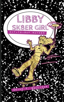 Libby Sk8er Girl: Day-to-Day Mayhem