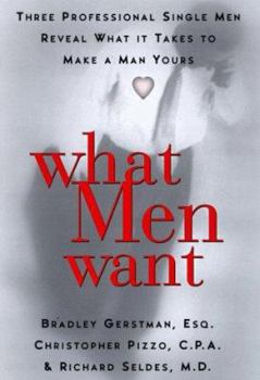 Hardcover What Men Want: Three Professional Single Men Reveal to Women What It Takes to Make a Man Yours Book