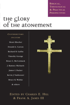 Paperback The Glory of the Atonement: Biblical, Theological Practical Perspectives Book