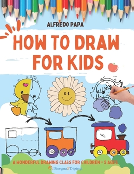 Paperback How To Draw for Kids: A Wonderful Drawing Class for Children + 5 Ages Book