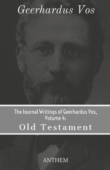 Paperback The Journal Writings of Geerhardus Vos, Volume 4: Old Testament Book
