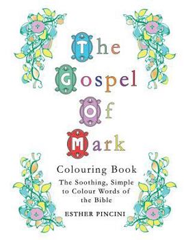 Paperback The Gospel of Mark Colouring Book: The Soothing, Simple to Colour Words of the Bible Book