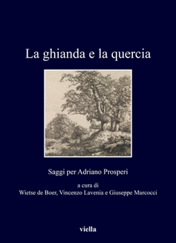 Paperback La Ghianda E La Quercia: Saggi Per Adriano Prosperi [Italian] Book