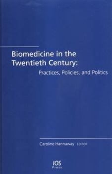 Biomedicine in the Twentieth Century: Practices, Policies, and Politics: (Biomedical and Health Research) (Biomedical and Health Research)