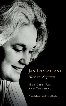 Hardcover Jan Degaetani, Mezzo-Soprano: Her Life, Art, and Teaching Book