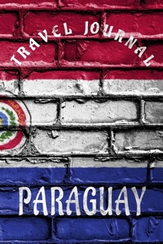 Travel Journal Paraguay: Blank Lined Travel Journal. Pretty Lined Notebook & Diary For Writing And Note Taking For Travelers.(120 Blank Lined Pages - 6x9 Inches)