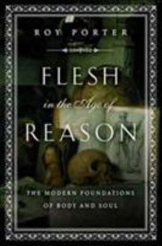 Hardcover Flesh in the Age of Reason: The Modern Foundations of Body and Soul Book