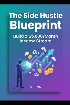 Paperback The Side Hustle Blueprint: Build a $5,000/Month Income Stream Book