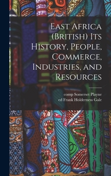 Hardcover East Africa (British) Its History, People, Commerce, Industries, and Resources Book