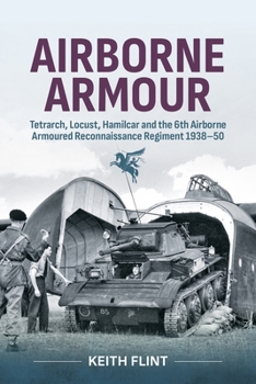 Paperback Airborne Armour: Tetrarch, Locust, Hamilcar and the 6th Airborne Armoured Reconnaissance Regiment 1938-50 Book