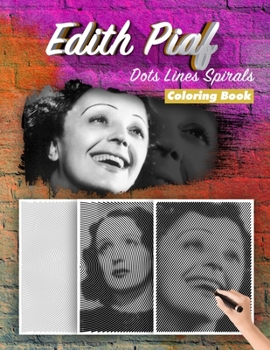 Paperback Edith Piaf Dots Lines Spirals Coloring Book: New Kind Of Stress Relief Coloring Book For Kids And Adults Book