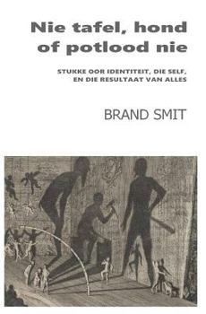Nie tafel, hond of potlood nie: stukke oor identiteit, die self, en die resultaat van alles