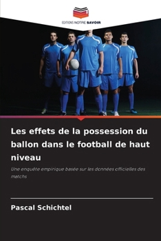 Paperback Les effets de la possession du ballon dans le football de haut niveau [French] Book