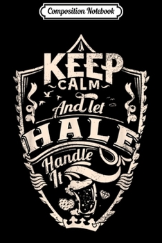 Paperback Composition Notebook: keep calm and let Hale handle it surname Hale name Journal/Notebook Blank Lined Ruled 6x9 100 Pages Book