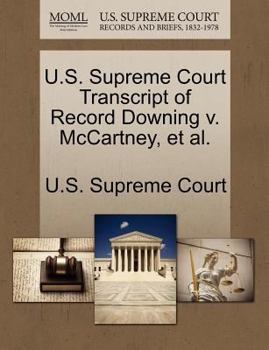 Paperback U.S. Supreme Court Transcript of Record Downing V. McCartney, et al. Book