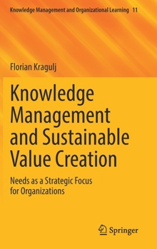 Hardcover Knowledge Management and Sustainable Value Creation: Needs as a Strategic Focus for Organizations Book