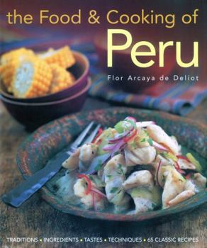 Hardcover The Food & Cooking of Peru: Traditions-Ingredients-Tastes-Techniques-65 Classic Recipes Book