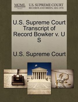 Paperback U.S. Supreme Court Transcript of Record Bowker V. U S Book
