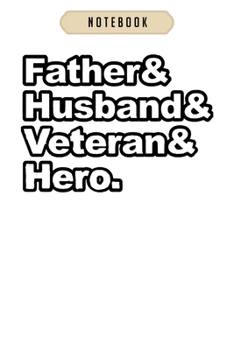 Notebook: Father husband veteran hero Notebook|6x9(100 pages)Blank Lined Paperback Journal For Student, kids, women, girls, boys, men, birthday gifts|Veteran day gifts notebook