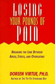 Paperback Losing Your Pounds of Pain: Breaking the Link Between Abuse, Stress, and Overeating Book