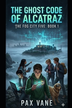 Paperback The Ghost Code of Alcatraz: The Fog City Five - Book 1 Book