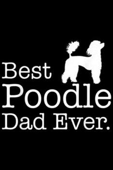 Paperback Best Poodle Dad Ever.: Best Poodle Dad Ever Poodle Gif Journal/Notebook Blank Lined Ruled 6x9 100 Pages Book