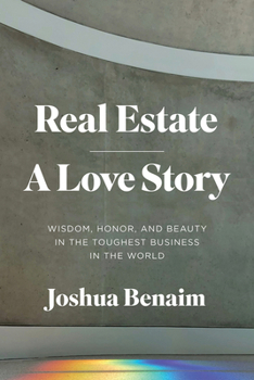 Hardcover Real Estate, a Love Story: Wisdom, Honor, and Beauty in the Toughest Business in the World Book