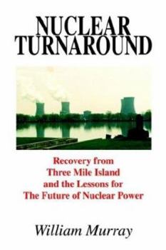 Paperback Nuclear Turnaround: Recovery from Three Mile Island and the Lessons for The Future of Nuclear Power Book