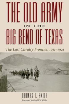 Paperback The Old Army in the Big Bend of Texas: The Last Cavalry Frontier, 1911-1921 Book