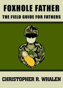 Paperback Foxhole Father: The Field Guide for Fathers Book