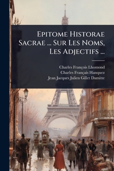 Epitome Historae Sacrae ... Sur Les Noms, Les Adjectifs ... (French Edition)