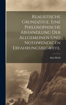 Hardcover Realistische Grundzüge. Eine philosophische Abhandlung der allgemeinen und nothwendigen Erfahrungsbegriffe. [German] Book