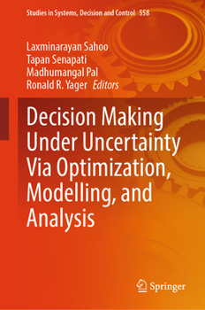 Decision Making under Uncertainty via Optimization, Modelling, and Analysis (Studies in Systems, Decision and Control, 558)