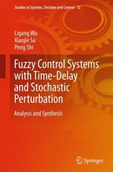 Hardcover Fuzzy Control Systems with Time-Delay and Stochastic Perturbation: Analysis and Synthesis Book