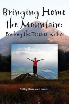 Paperback Bringing Home the Mountain: Finding the Teacher Within Book