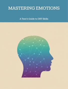 Paperback Mastering Emotions: A Teen'S Guide To Dbt Skills Book