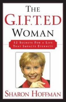 Paperback The G.I.F.T.ed Woman: 12 Secrets for a Life That Impacts Eternity Book